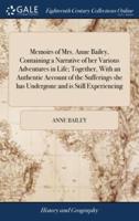 Memoirs of Mrs. Anne Bailey, Containing a Narrative of her Various Adventures in Life; Together, With an Authentic Account of the Sufferings she has Undergone and is Still Experiencing