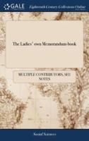 The Ladies' own Memorandum-book: Or, Daily Pocket Journal, for the Year 1789. Designed as a Methodical Register of all the Transactions of Business, as Well as Amusement. Containing I. An Introductory Address. 1788. By a Lady