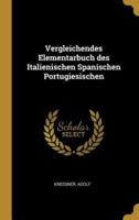 Vergleichendes Elementarbuch Des Italienischen Spanischen Portugiesischen