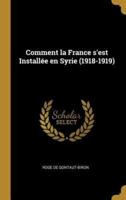 Comment La France S'est Installée En Syrie (1918-1919)