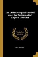 Das Grossherzogtum Sachsen Unter Der Regierung Carl Augusts 1775-1828