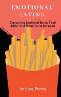Emotional Eating: Overcoming Emotional Eating, Food Addiction and Binge Eating for Good