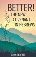 Better!  The New Covenant in Hebrews