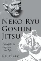 Neko Ryu Goshin Jitsu: Principles to Improve Your Life