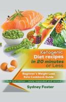 Ketogenic Diet Recipes in 20 Minutes or Less:: Beginner's Weight Loss Keto Cookbook Guide