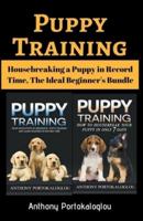 Puppy Training: Housebreaking a Puppy in Record Time, The Ideal Beginner's Bundle