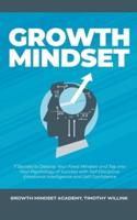 Growth Mindset: 7 Secrets to Destroy Your Fixed Mindset and Tap into Your Psychology of Success with Self Discipline, Emotional Intelligence and Self Confidence