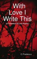 With Love I Write This (A Collection of Poems)
