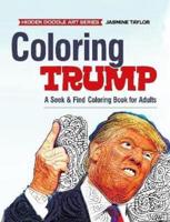 Coloring Trump: A Seek & Find Coloring Book for Adults