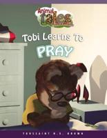 Animal Tales & Bible Stories: Tobi Learns To Pray