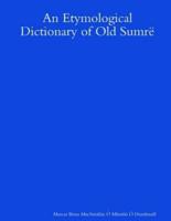 An Etymological Dictionary of Old Sumrë