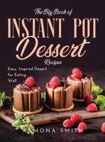 The Big Book of Instant Pot Dessert Recipes: Easy, Inspired Dessert for Eating Well