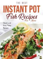 The Best Instant Pot Fish Recipes for Moms: Quick and Easy Tasty Recipes