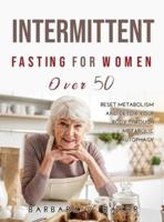 Intermittent Fasting For Women Over 50: Reset Metabolism and Detox Your Body through Metabolic Autophagy