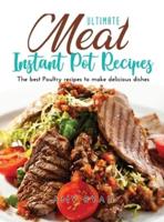 Ultimate Meat Instant Pot Recipes: The best Poultry recipes to make delicious dishes