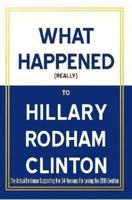 What Happened (Really) to Hillary Rodham Clinton - The Actual Evidence Supporting Her 34 Reasons for Losing the 2016 Election
