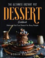 The Ultimate Instant Pot Dessert Cookbook: Delicious No-Fuss Dessert for Busy People