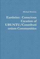 Earthrise:  Conscious Creation of UBUNTU/Contributionism Communities