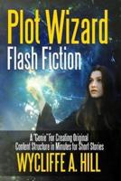 Plot Wizard Flash Fiction: A "Genie" For Creating Original Content Structure in Minutes for Short Stories