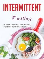 Intermittent Fasting: Intermittent Fasting Recipes to Reset Your Metabolism
