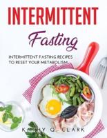 Intermittent Fasting: Intermittent Fasting Recipes to Reset Your Metabolism
