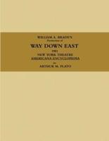 WILLIAM A. BRADY'S Production of WAY DOWN EAST.  1901, NEW YORK THEATRE, AMERICANA ENCYCLOPEDIA.