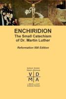 Enchiridion: The Small Catechism of Dr. Martin Luther