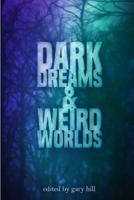 Dark Dreams and Weird Worlds: A Collection of Science Fiction and Horror Stories