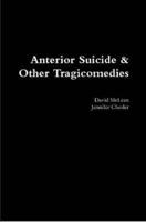 Anterior Suicide & Other Tragicomedies