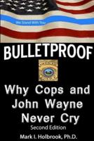 Bulletproof: Why Cops and John Wayne Never Cry