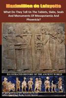 What Do They Tell Us The Tablets, Slabs, Seals And Monuments Of Mesopotamia And Phoenicia?