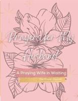 A Praying Wife In Waiting: Prayer Journal: Prayers for My Husband