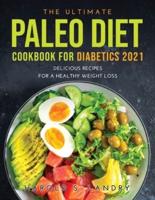 The Ultimate Paleo Diet Cookbook for Diabetics 2021: Delicious Recipes For A Healthy Weight Loss