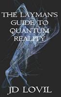 The Layman's Guide to Quantum Reality