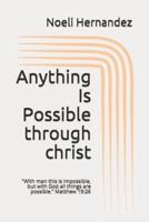 Anything Is Possible : "With man this is impossible, but with God all things are possible." Matthew 19:26