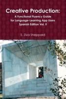 Creative Production: A Functional Fluency Guide for Language-Learning App Users, Spanish Edition Vol. 2