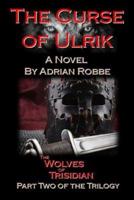 The Curse of Ulrik: The Wolves of Trisidian -- Part Two of the Trilogy