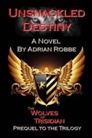 Unshackled Destiny: The Wolves of Trisidian -- Prequel to the Trilogy