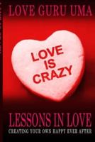 Love Is Crazy Lessons In Love: Creating Your Own Happy Ever After