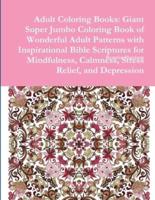 Adult Coloring Books: Giant Super Jumbo Coloring Book of Wonderful Adult Patterns with Inspirational Bible Scriptures for Mindfulness, Calmness, Stress Relief, and Depression