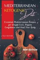 Mediterranean Ketogenic Diet: The Essential Mediterranean Cookbook for Weight Loss, Regain Confidence and Heal Your Body