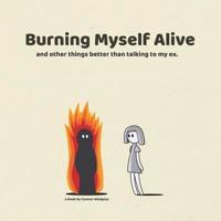Burning Myself Alive