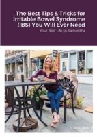 The Best Tips & Tricks for Irritable Bowel Syndrome (IBS) You Will Ever Need: Your Best Life by Samantha