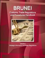 Brunei Customs, Trade Regulations and Procedures Handbook Volume 1 Strategic Information and Basic Regulations