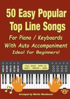 50 Easy Popular Top Line Songs For Piano / Keyboards: With Auto Accompaniment Ideal for Beginners!