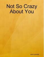 Not So Crazy About You