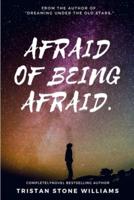 Afraid of Being Afraid.