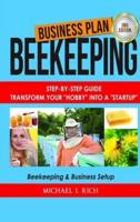 Business Plan: Beekeeping: Step-By-Step Guide: Transform Your "Hobby" Into A "Startup" - Beekeeping & Business Setup