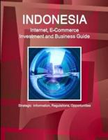 Indonesia Internet, E-Commerce Investment and Business Guide - Strategic Information, Regulations, Opportunities