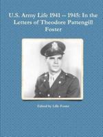 U.S. Army Life 1941 -- 1945: In the Letters of Theodore Pattengill Foster